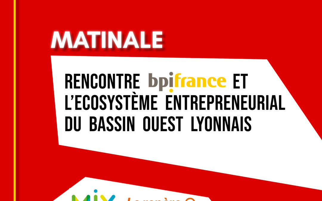 Matinale « Rencontre BPI France et l’écosystème entrepreneurial du bassin Ouest Lyonnais »