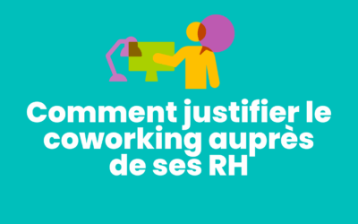 Comment justifier le coworking auprès de ses RH